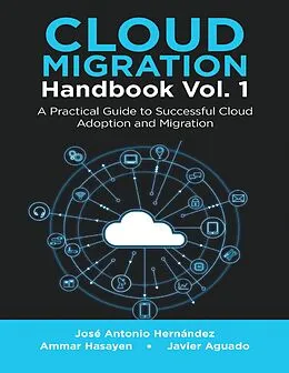 E-Book (epub) Cloud Migration Handbook Vol. 1: A Practical Guide to Successful Cloud Adoption and Migration von José Antonio Hernández, Ammar Hasayen, Javier Aguado