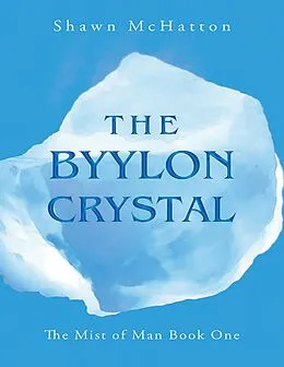 E-Book (epub) The Byylon Crystal: The Mist of Man Book One von Shawn McHatton