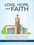 E-Book (epub) Love, Hope, and Faith: Anecdotes from the Building Programs of Three Churches von Rev. David Stechholz D. D.