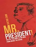 E-Book (epub) Mr. President!: Poetry, Polemics & Fan Mail from Inside the Divide von Mike Orlock
