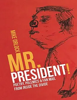 E-Book (epub) Mr. President!: Poetry, Polemics & Fan Mail from Inside the Divide von Mike Orlock