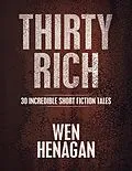 E-Book (epub) Thirty Rich: 30 Incredible Short Fiction Tales von Wen Henagan