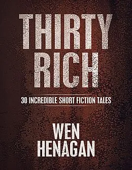 E-Book (epub) Thirty Rich: 30 Incredible Short Fiction Tales von Wen Henagan