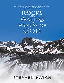 E-Book (epub) Rocks and Waters Are Words of God: Reflections On John Muir's Ecological Reading of the Bible von Stephen Hatch