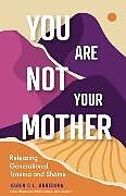 Couverture cartonnée You Are Not Your Mother de Karen C. L. Anderson