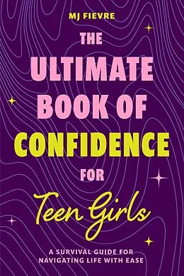 E-Book (epub) The Ultimate Book of Confidence for Teen Girls von M. J. Fievre
