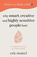 E-Book (epub) Why Smart, Creative and Highly Sensitive People Hurt von Eric Maisel