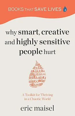 E-Book (epub) Why Smart, Creative and Highly Sensitive People Hurt von Eric Maisel