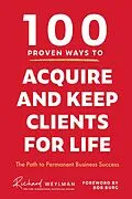 E-Book (epub) 100 Proven Ways to Acquire and Keep Clients for Life von C. Richard Weylman