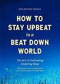 E-Book (epub) How to Stay Upbeat in a Beat Down World von Sue Patton Thoele