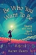 Kartonierter Einband Be Who You Want to Be von Karen Casey