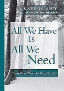 Couverture cartonnée All We Have Is All We Need de Casey Karen