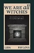 Kartonierter Einband (Kt) We Are All Witches von Lida Pavlova