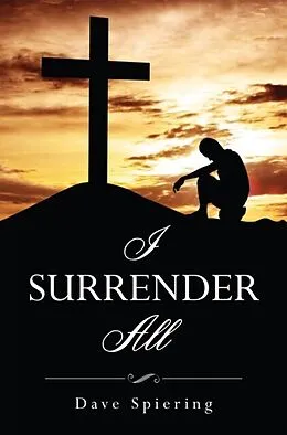 E-Book (epub) I Surrender All von Dave Spiering