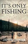E-Book (epub) It's Only Fishing von Joseph Jackson