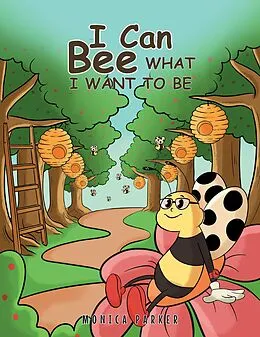 E-Book (epub) I Can Bee What I Want to Be von Monica Parker
