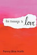E-Book (epub) The Message is Love von Penny Blue North