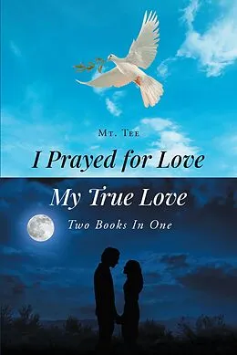 E-Book (epub) I Prayed for Love-My True Love von Mt. Tee