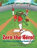 E-Book (epub) Zero the Hero! Zero Helps a Curveball That Wouldn't Curve von Paul Gurgol