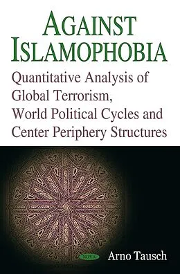 PDF Against Islamophobia. Quantitative Analyses of Global Terrorism, World Political Cycles and Center Periphery Structures von 