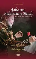 E-Book (pdf) Johann Sebastian Bach: His Life, Art and Work von 