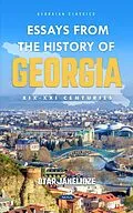 E-Book (pdf) Essays from the History of Georgia: XIX-XXI Centuries von Otar Janelidze