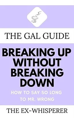 E-Book (epub) The Gal Guide to Breaking Up Without Breaking Down von Gabrielle St. George