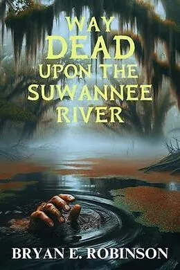 E-Book (epub) Way DEAD Upon the Suwannee River von Bryan E. Robinson