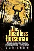 E-Book (epub) The Headless Horseman of Harrod's Creek and Other Encounters with the Supernatural of a Man Named Trent von Kenneth P. Tucker