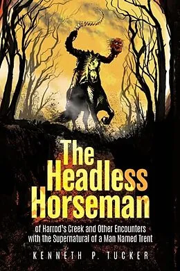E-Book (epub) The Headless Horseman of Harrod's Creek and Other Encounters with the Supernatural of a Man Named Trent von Kenneth P. Tucker