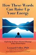 E-Book (epub) How These Words Can Raise Up Your Energy von Felder