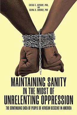 E-Book (epub) Maintaining Sanity in the Midst of Unrelenting Oppression von C. Beverly, Olivia D. Beverly