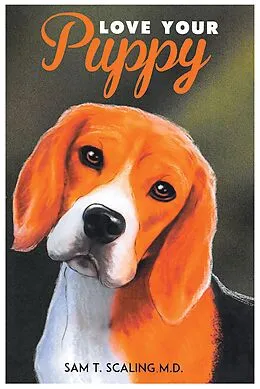 E-Book (epub) Love Your Puppy von Sam T. Scaling M. D.