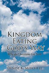 eBook (epub) Kingdom Eating God's Way de Denise K. Mitchell