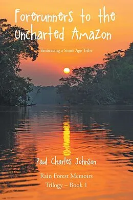 E-Book (epub) Forerunners to the Uncharted Amazon von Paul Charles Johnson