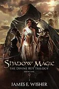 E-Book (epub) Shadow Magic (The Divine Key Trilogy, #1) von James E. Wisher