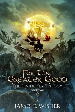 E-Book (epub) For The Greater Good (The Divine Key Trilogy, #2) von James E. Wisher