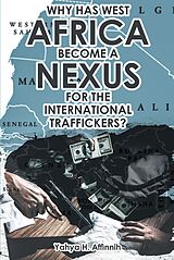 eBook (epub) Why Has West Africa Become a Nexus for the International Traffickers? de Yahya H. Affinnih