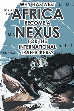 eBook (epub) Why Has West Africa Become a Nexus for the International Traffickers? de Yahya H. Affinnih