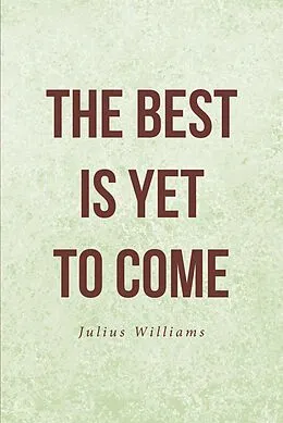 E-Book (epub) The Best Is Yet to Come von Julius Williams
