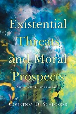 E-Book (epub) Existential Threats and Moral Prospects von Courtney D. Schlosser