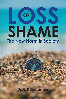 E-Book (epub) Loss of Shame: The New Norm in Society von E. Douglas Lee