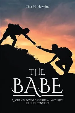 E-Book (epub) The Babe: A Journey Towards Spiritual Maturity & Enlightenment von Tina M. Hawkins