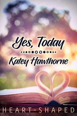 E-Book (epub) Yes, Today von Katey Hawthorne