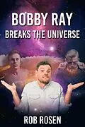 E-Book (epub) Bobby Ray Breaks the Universe von Rob Rosen