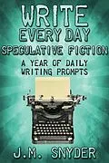 E-Book (epub) Write Every Day Speculative Fiction Edition von J. M. Snyder