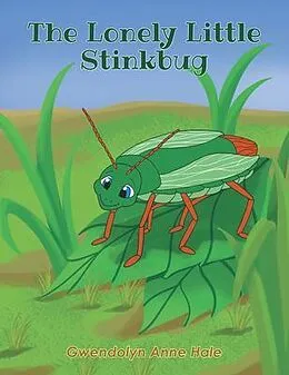 E-Book (epub) The Lonely Little Stinkbug von Gwendolyn Anne Hale