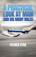 E-Book (epub) A Practical Look at Man and His Many Roles von Patrick Ryan