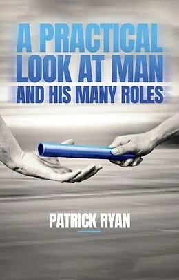 E-Book (epub) A Practical Look at Man and His Many Roles von Patrick Ryan