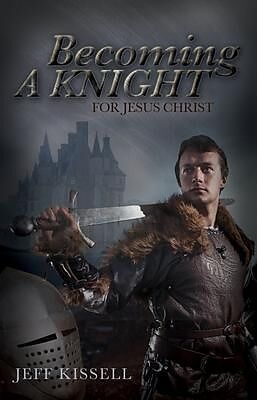 eBook (epub) Becoming a Knight for Jesus Christ de Jeff Kissell